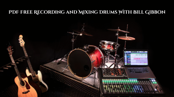 PDF Free Recording and Mixing Drums With Bill Gibbon
